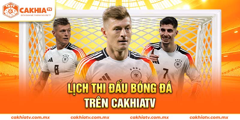 Lịch thi đấu bóng đá hôm nay & ngày mai trên Cakhiatv