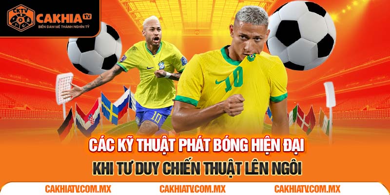 Các Kỹ Thuật Phát Bóng Hiện Đại – Khi Tư Duy Chiến Thuật Lên Ngôi