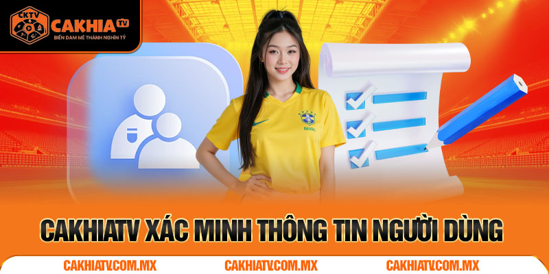 Cakhiatv xác minh thông tin người dùng