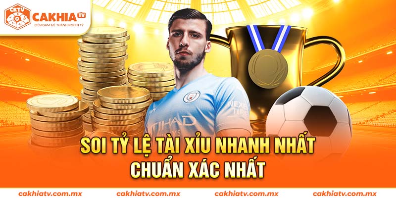 Soi tỷ lệ Tài Xỉu nhanh nhất, chuẩn xác nhất