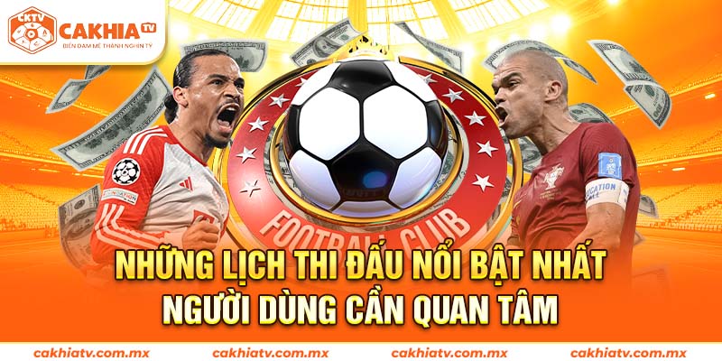 Những lịch thi đấu nổi bật nhất mà người dùng cần quan tâm