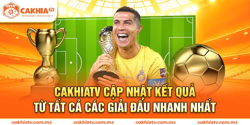 Cakhiatv cập nhật tất cả kết quả của các giải đấu