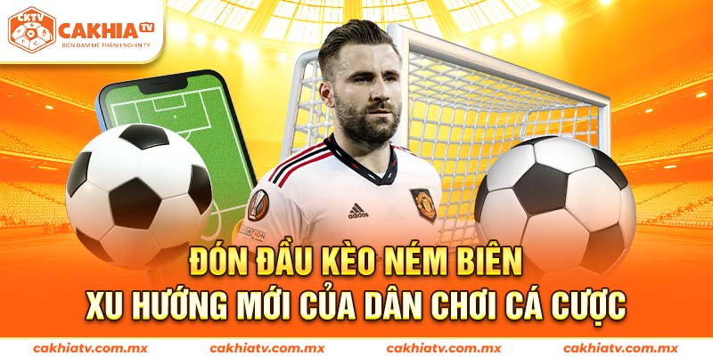 Đón đầu kèo ném biên – Xu hướng mới của dân chơi cá cược