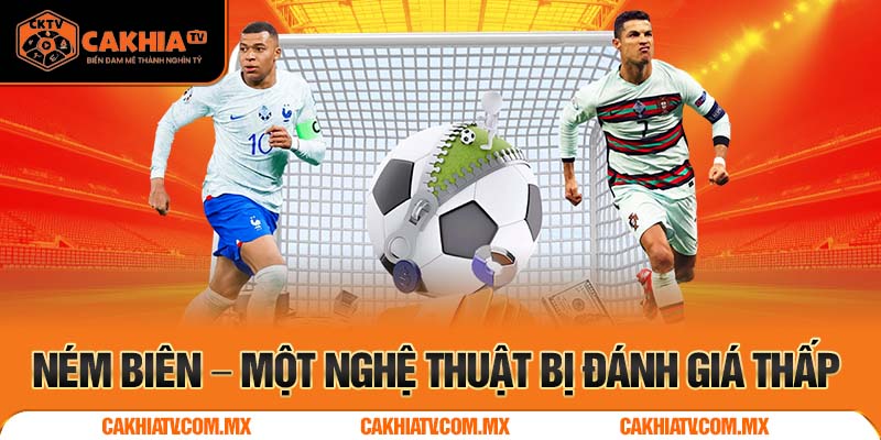 Ném Biên – Một Nghệ Thuật Bị Đánh Giá Thấp