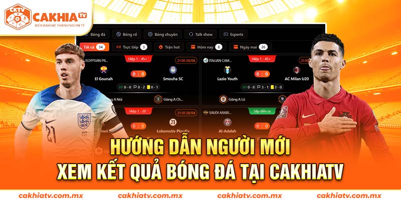 Hướng dẫn người mới xem kết quả bóng đá tại cakhiatv