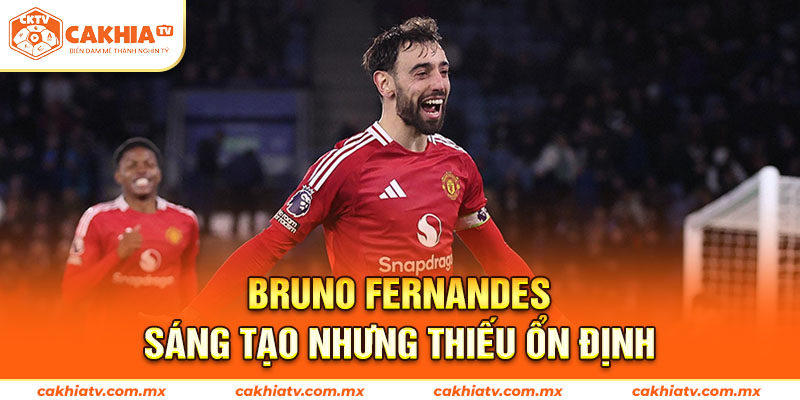 Bruno Fernandes – Sáng Tạo Nhưng Thiếu Ổn Định